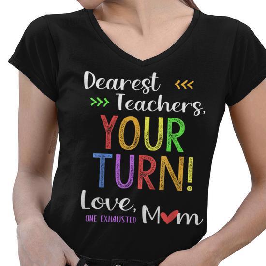 Funny Back to School Mom Dear Teachers Your Turn Cute Gifts for Mom Funny Gifts Women V-Neck T-Shirt