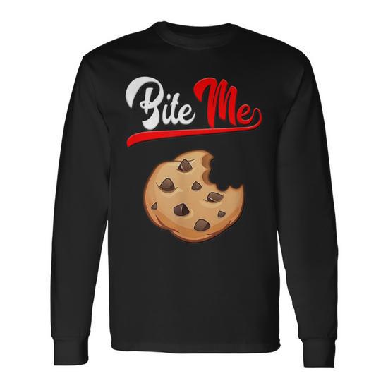 Bite Me Chocolate Chip Cookie No Care Attitude Foodie Rebel Long Sleeve T- Shirt Monsterry