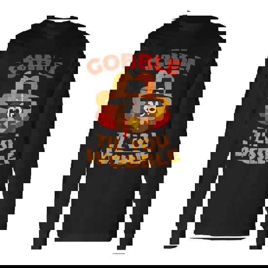 Gobble Gobble Till You Wobble Turkey T-Shirt Gift Idea Gobble Gobble Till You Wobble Turkey T-Shirt Gift Idea