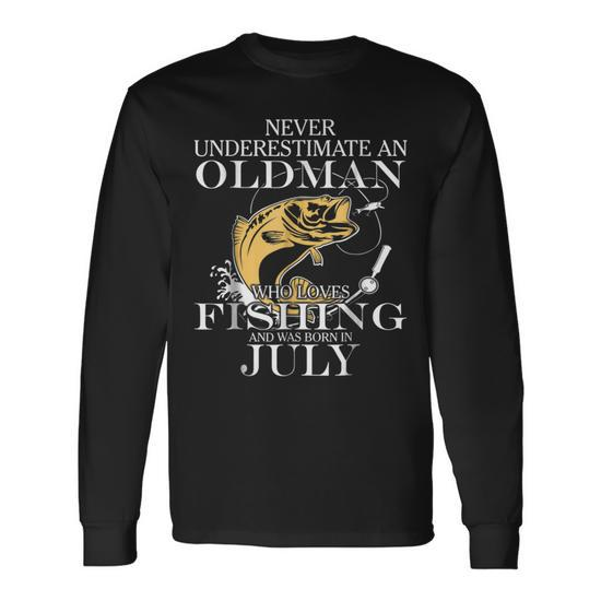 Never Underestimate An Old Man Fishing Born In July Old Man Long Sleeve  T-Shirt T-Shirt