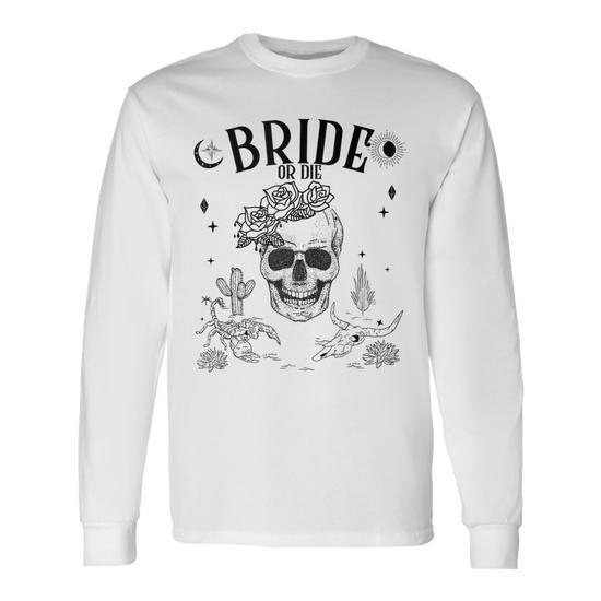 Bride Or Die Till Death Do Us Party Gothic Bachelorette Long Sleeve T Shirt Monsterry