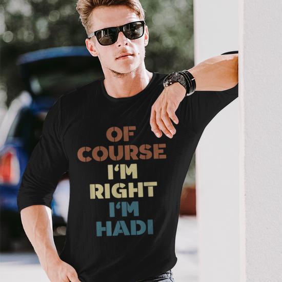 Of Course Im Right Im Hadi Hadi Name Long Sleeve T Shirt Mazezy DE