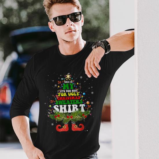 This Is My It s Too Hot For Ugly Christmas Sweaters Matching Long Sleeve T Shirt Seseable UK