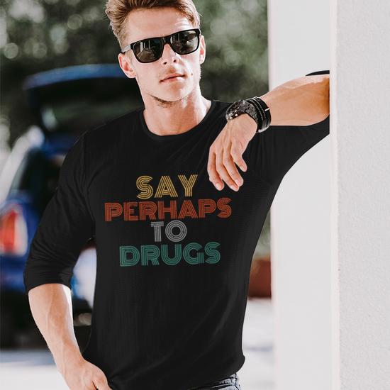 Say Perhaps To Drugs Vintage Anti Drug Long Sleeve T-Shirt T-Shirt