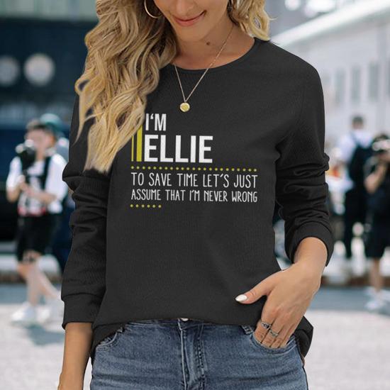 Ellie Name Im Ellie Im Never Wrong Long Sleeve T-Shirt - Seseable