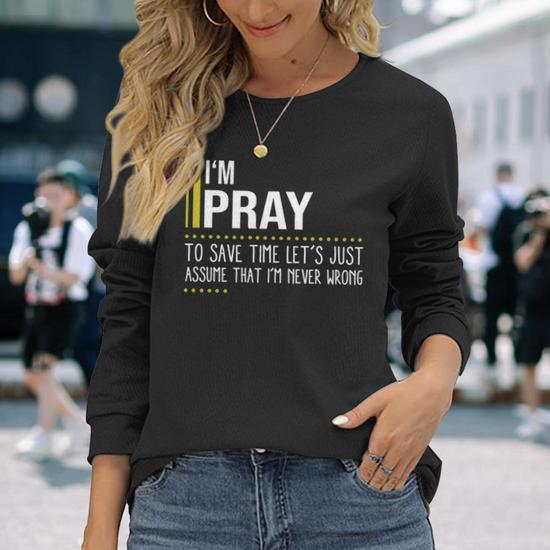 Pray Name Im Pray Im Never Wrong Long Sleeve T-Shirt | Seseable UK