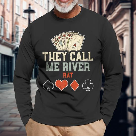 Fishing Accessories They Call Me River Rat Poker Long Sleeve T