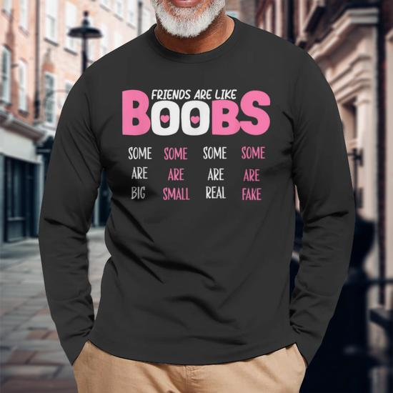 Friends Are Like Boobs Some Are Big Some Are Small Long Sleeve T-Shirt