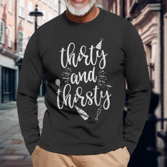 Thirty And Thirsty 30Th Birthday Long Sleeve T-Shirt | Mazezy