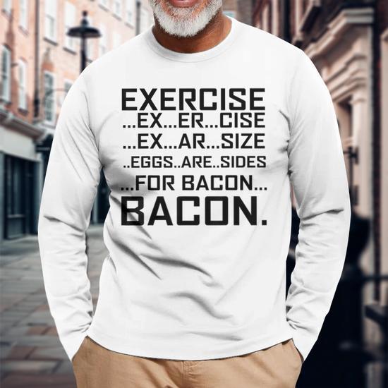 Exercise to bacon shirt hotsell