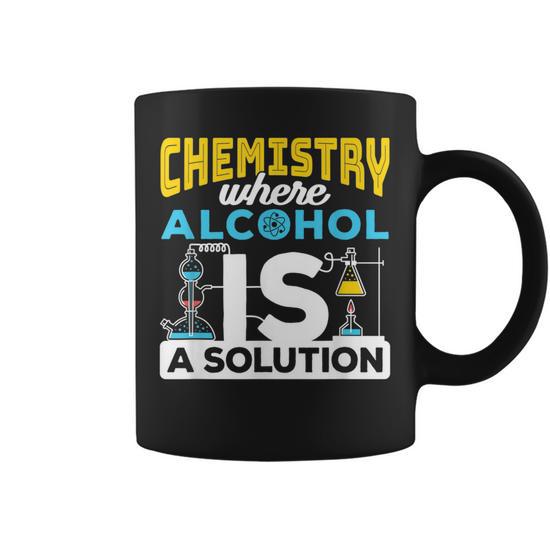 Chemistry Where Alcohol Is A Solution Funny Science Joke Coffee Mug | Mazezy