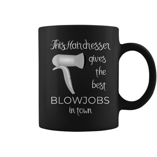 Funny Hairdresser Hair Stylist Blow Job Gag Gift Adult Humor Coffee Mug |  Mazezy CA