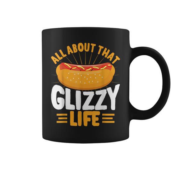 Glizzy Gobbler All About That Glizzy Life Hot Dog Coffee Mug Seseable UK