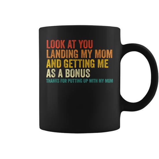 Look at You Landing My Mom and Getting Me as a Bonus Mom Dad Coffee Mug