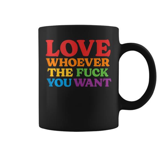 Love Whoever The Fuck You Want | Lgbtq Rainbow Pride Flag Coffee