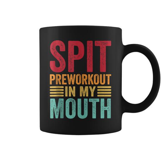 Spit Preworkout In My Mouth Funny Gym Workout Internet Meme Coffee Mug