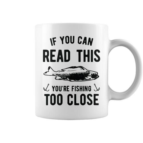  If You Can Read This, You're Fishing Too Close Funny