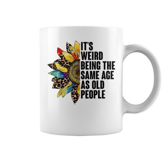 https://i3.cloudfable.net/styles/550x550/128.133/White/its-weird-being-the-same-age-as-old-people-sunflower-humor-funny-designs-gifts-for-old-people-funny-gifts-coffee-mug-20230714072614-zxlfz5ql.jpg