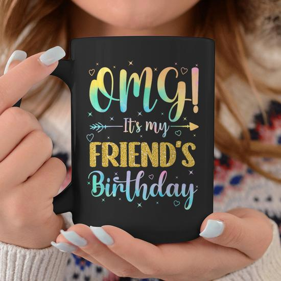 omg its my friends birthday happy to me you sister cousin gifts for sister funny gifts coffee mug 20230710032603