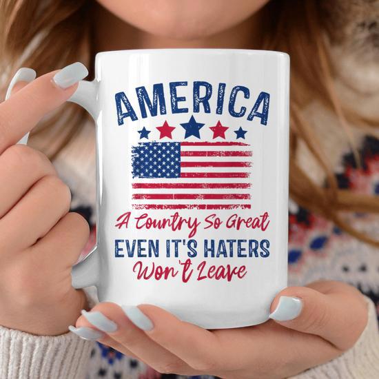 America A Country So Great Even Its Haters Wont Leave Usa Coffee Mug -  Thegiftio UK