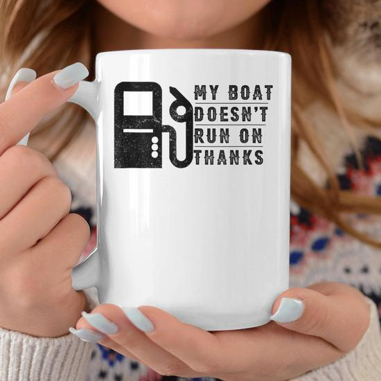 My Boat Doesnt Run On Thanks Boating Gifts For Boat Owners Coffee