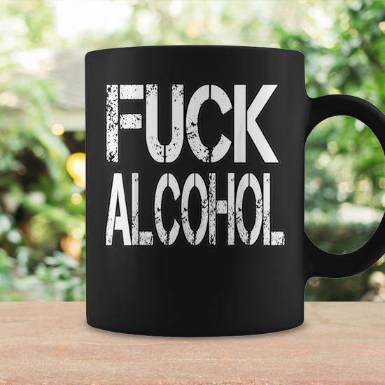 Fuck Alcohol T Coffee Mug | Mazezy