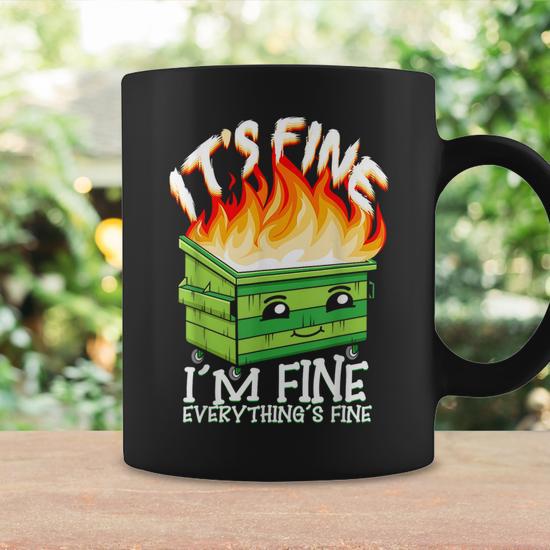 It's Fine I'm Fine Everything Is Fine Dumpster Fire Coffee Mug - Monsterry