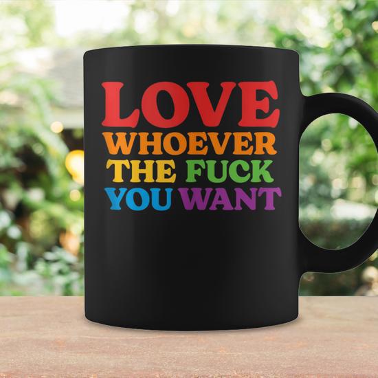 Love Whoever The Fuck You Want | Lgbtq Rainbow Pride Flag Coffee