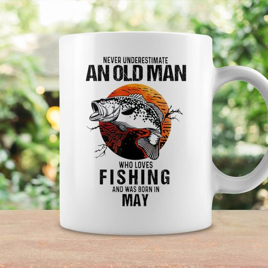 Never Underestimate An Old May Man Who Loves Fishing Coffee Mug