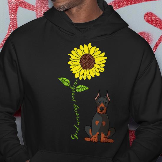 Dog Doberman Good Morning Sunshine Love My Doberman Pinscher Dog Hoodie Monsterry