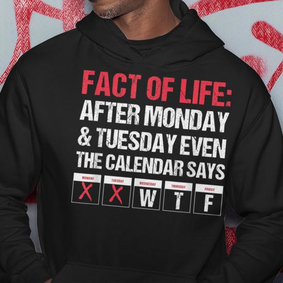 Mondayです。 Even The Calendar Says Wtf Monday Weekday Hoodie | Mazezy