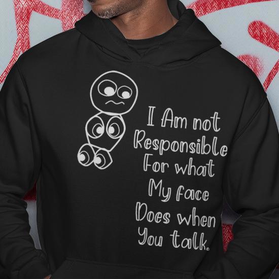 Im Not Responsible For What My Face Does When You Talk Im Not Responsible For What My Face Does When You Talk Hoodie Monsterry CA