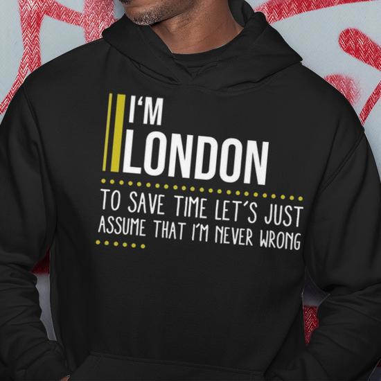 London Name Gift Im London Im Never Wrong Hoodie Seseable UK