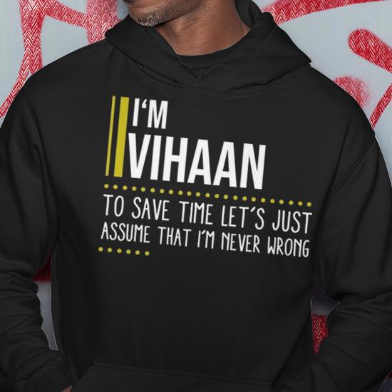 Vihaan Name Gift Im Vihaan Im Never Wrong Hoodie | Seseable UK