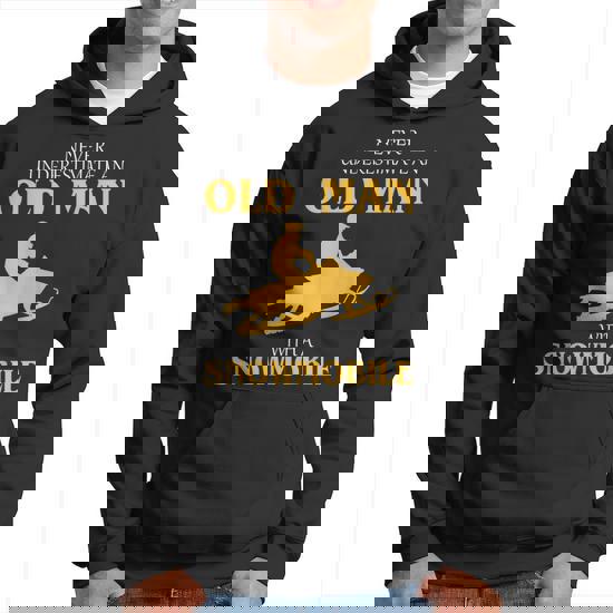 Never Underestimate An Old Man With A Snowmobile Funny Old Man Funny Gifts Hoodie Mazezy