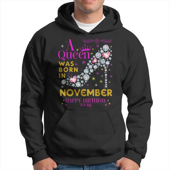 A Queen Was Born In November Happy Birthday To Me Hoodie