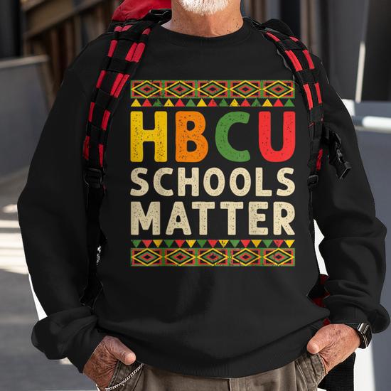 Hbcu Schools Matter Historical Black College Student Alumni Sweatshirt Monsterry