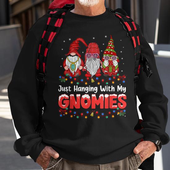 Just hanging with my gnomies sweatshirt sale