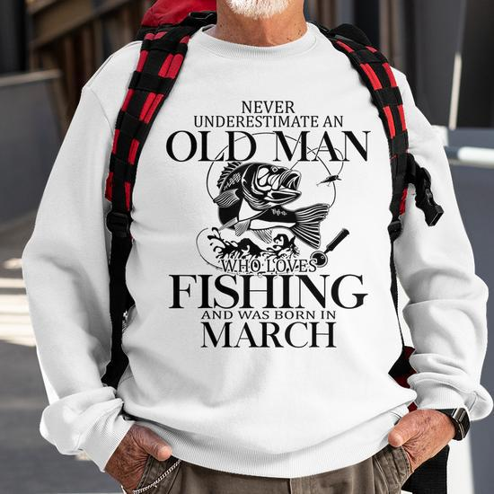 Never Underestimate An Old Man Who Loves Fishing Gift For Mens