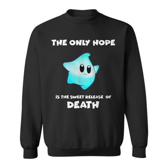 The Only Hope Is The Sweet Relief Of Death Sweatshirt Seseable UK