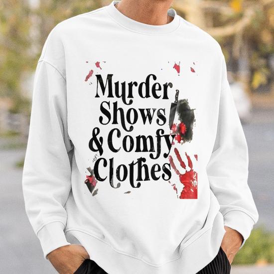 I Like Murder Shows Comfy Clothes and Maybe 3 People Sweatshirt