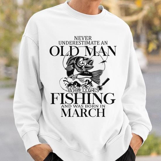 Never Underestimate An Old Man Who Loves Fishing Gift For Mens Sweatshirt
