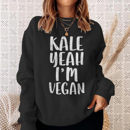 Kale Yeah I m Vegan Vegetarian Sweatshirt Mazezy