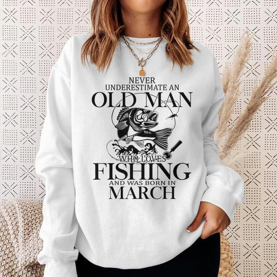 Never Underestimate An Old Man Who Loves Fishing Gift For Mens Sweatshirt