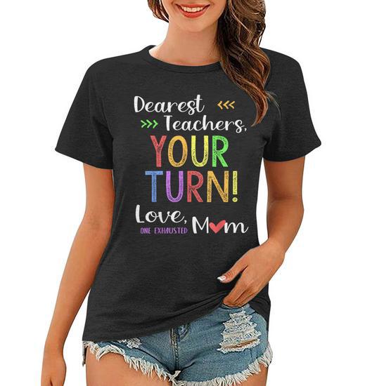 Funny Back to School Mom Dear Teachers Your Turn Cute Gifts for Mom Funny Gifts Women T-Shirt