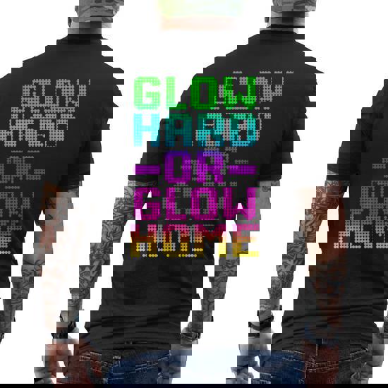 Glow Hard Or Glow Home T-Shirt 70s 80s Shirt Glow Hard Or Glow Home T-Shirt 70s 80s Shirt