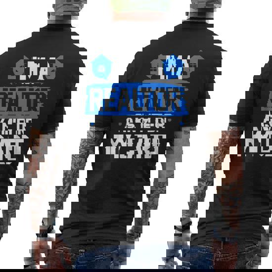 I'm A Realtor Ask Me For My Card T-Shirt - Real Estate Agent I'm A Realtor Ask Me For My Card T-Shirt - Real Estate Agent