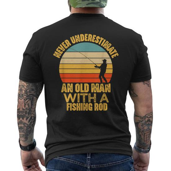Never Underestimate An Old Man With A Fishing Rod Funny Gift Old Man Funny  Gifts Mens Back Print T-shirt