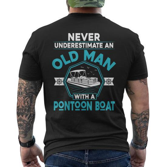 Never Underestimate An Old Man With A Pontoon Boat Gift Old Man Funny Gifts  Mens Back Print T-shirt