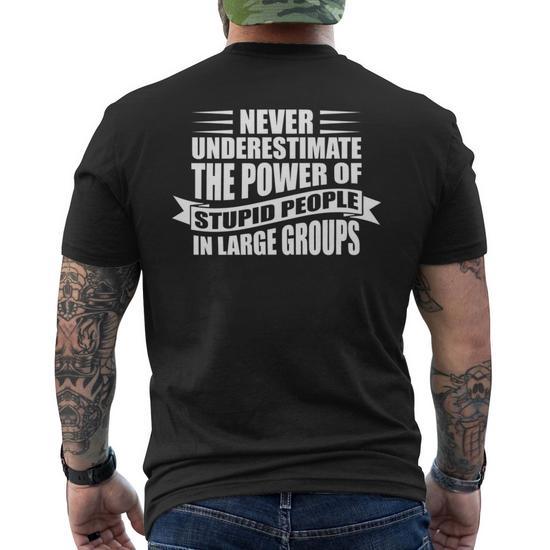 Never Underestimate The Power Of Stupid People Custom Men s T shirt Back Print Seseable UK